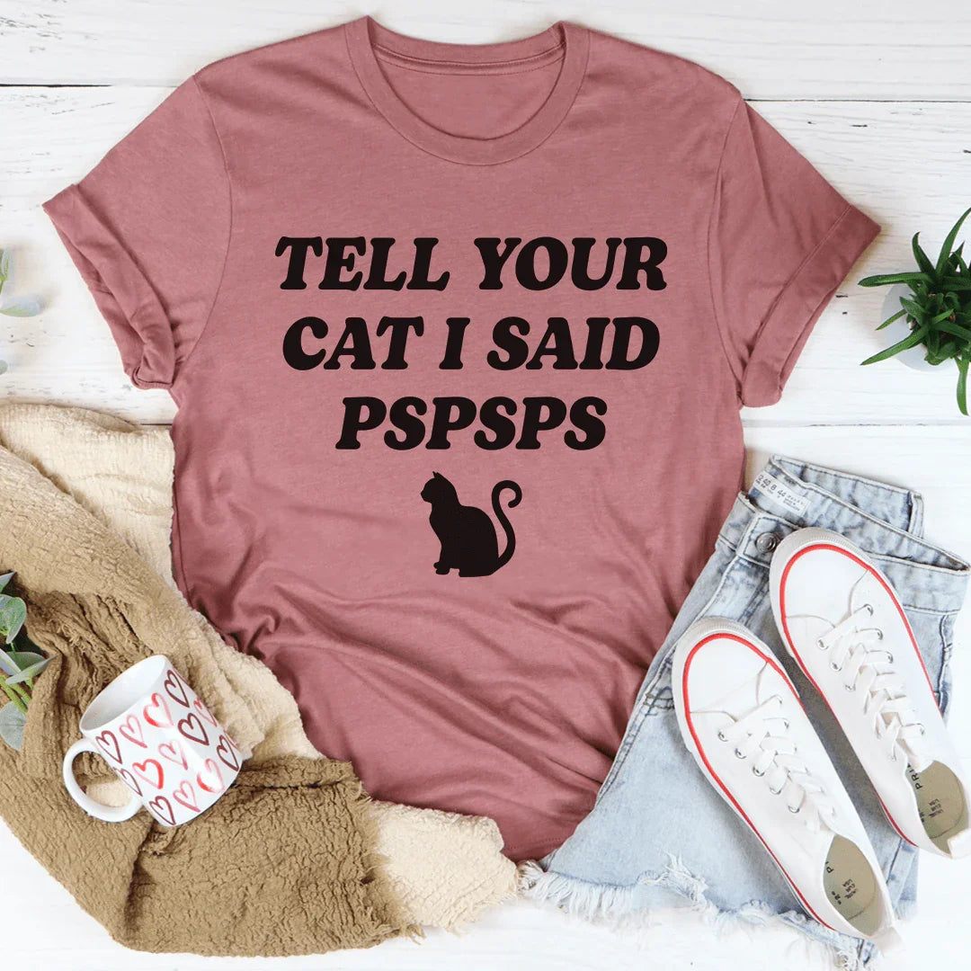 Tell Your Cat I Said PSPSPS Tee Mauve / S Peachy Sunday T-Shirt