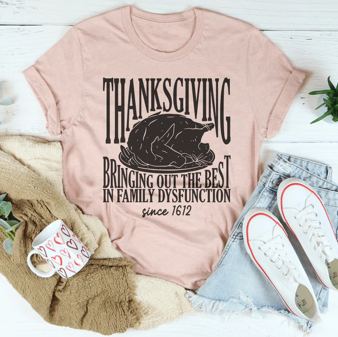Thanksgiving Bringing Out The Best In Family Dysfunction Since 1621 Peachy Sunday T-Shirt