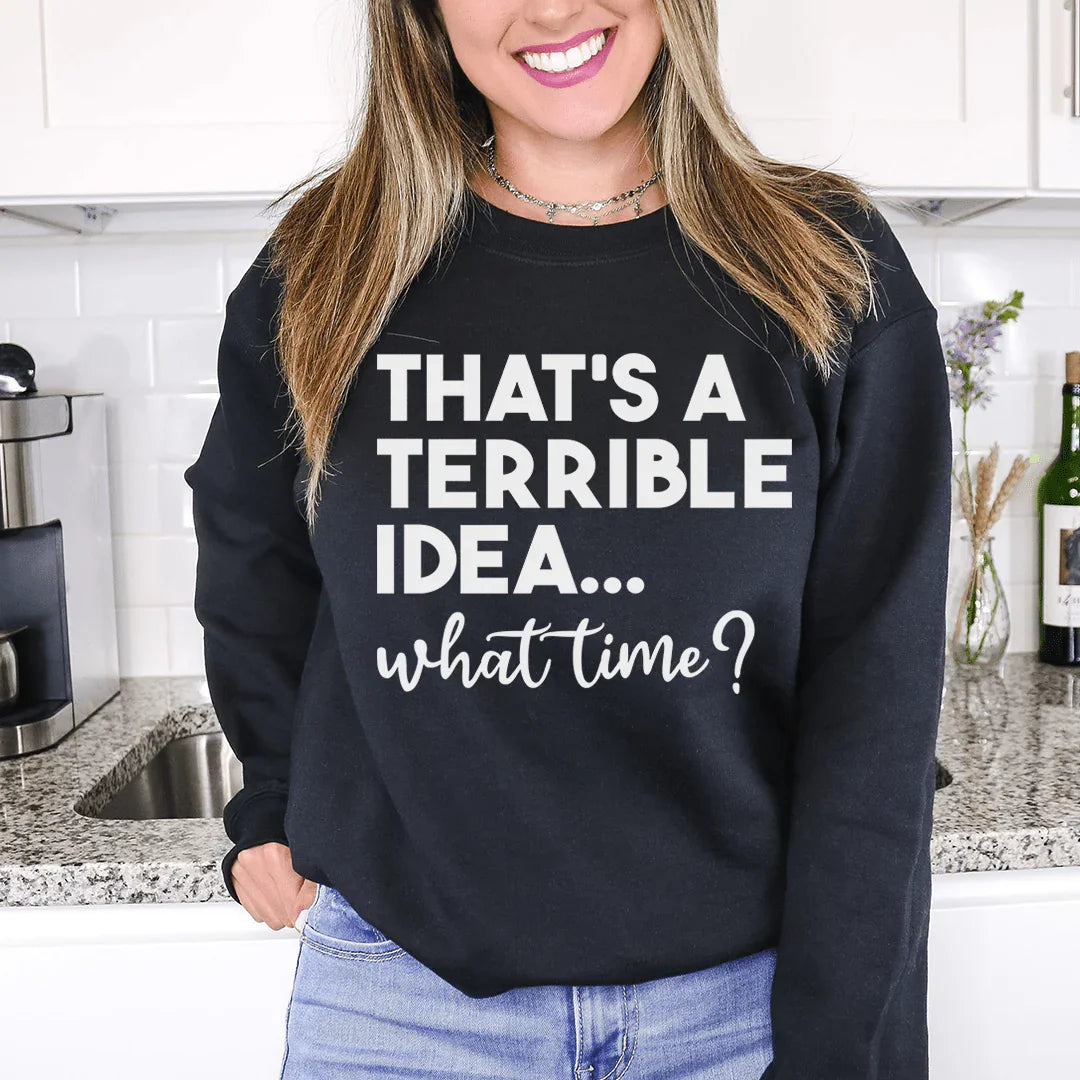 That's A Terrible Idea Sweatshirt Peachy Sunday T-Shirt