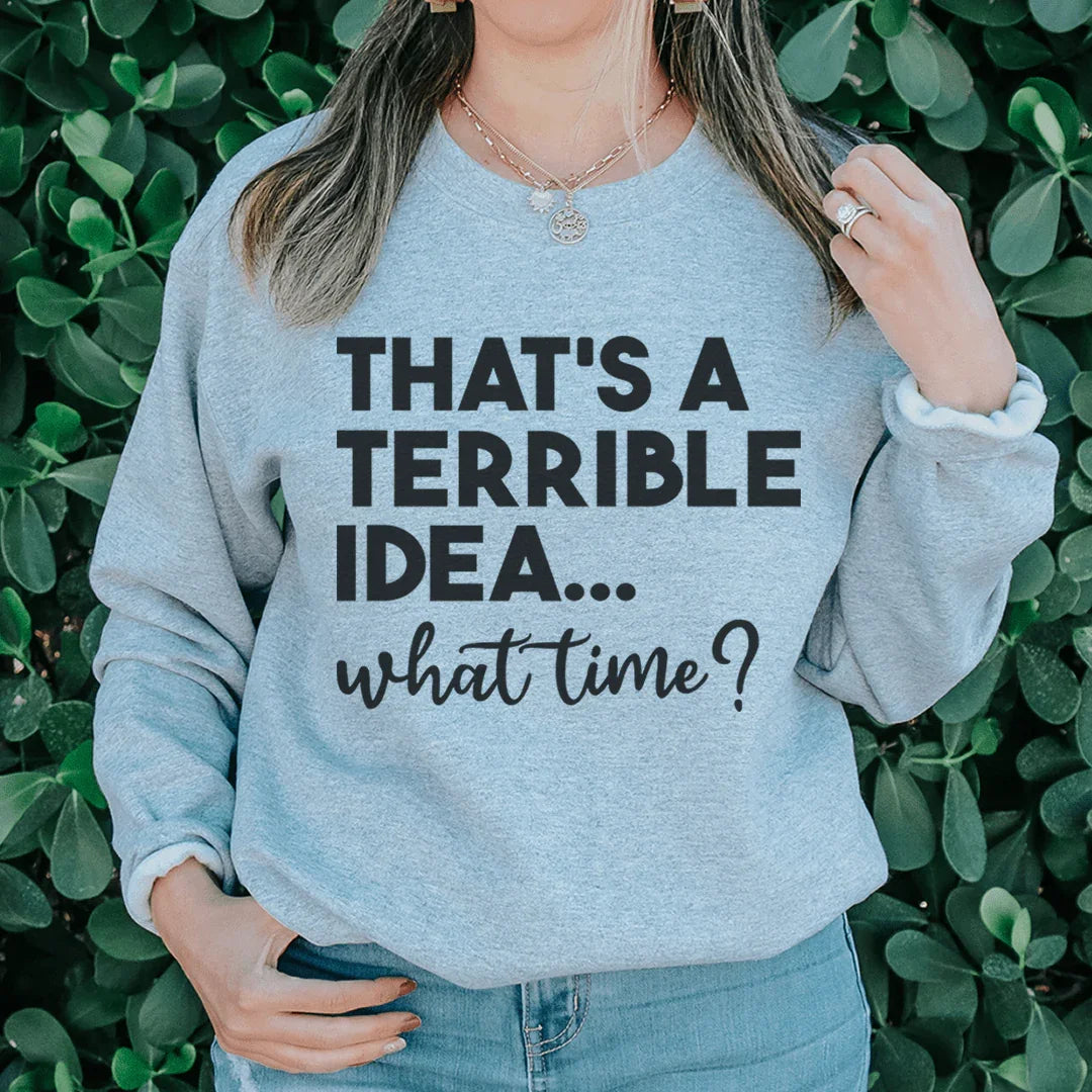 That's A Terrible Idea Sweatshirt Sport Grey / S Peachy Sunday T-Shirt