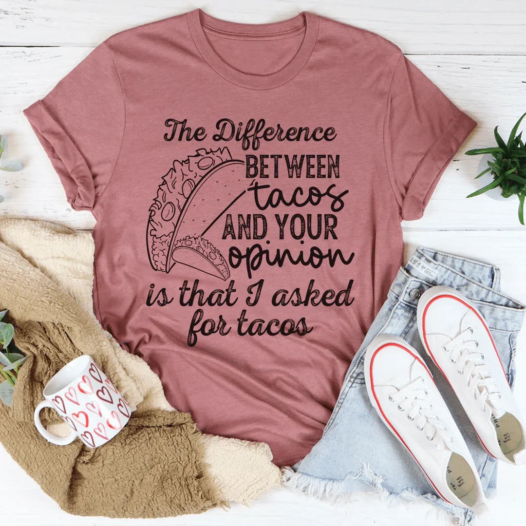 The Difference Between Tacos And Your Opinion Tee Mauve / S Peachy Sunday T-Shirt