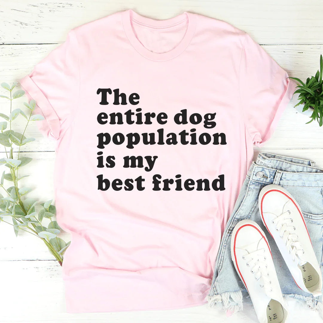 The Entire Dog Population Is My Best Friend Tee Pink / S Peachy Sunday T-Shirt