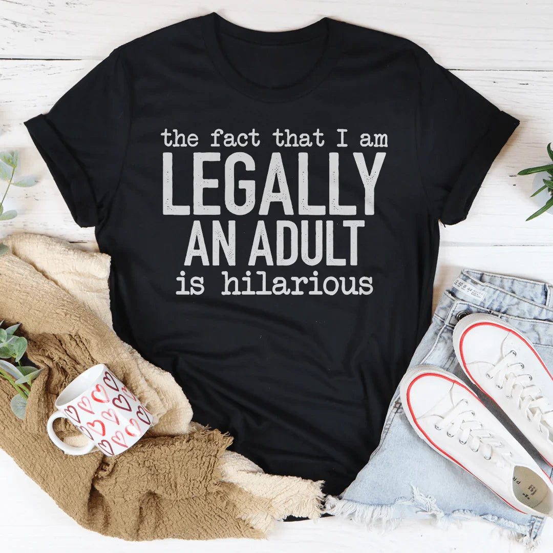 The Fact That I Am Legally An Adult Is Hilarious Tee Peachy Sunday T-Shirt