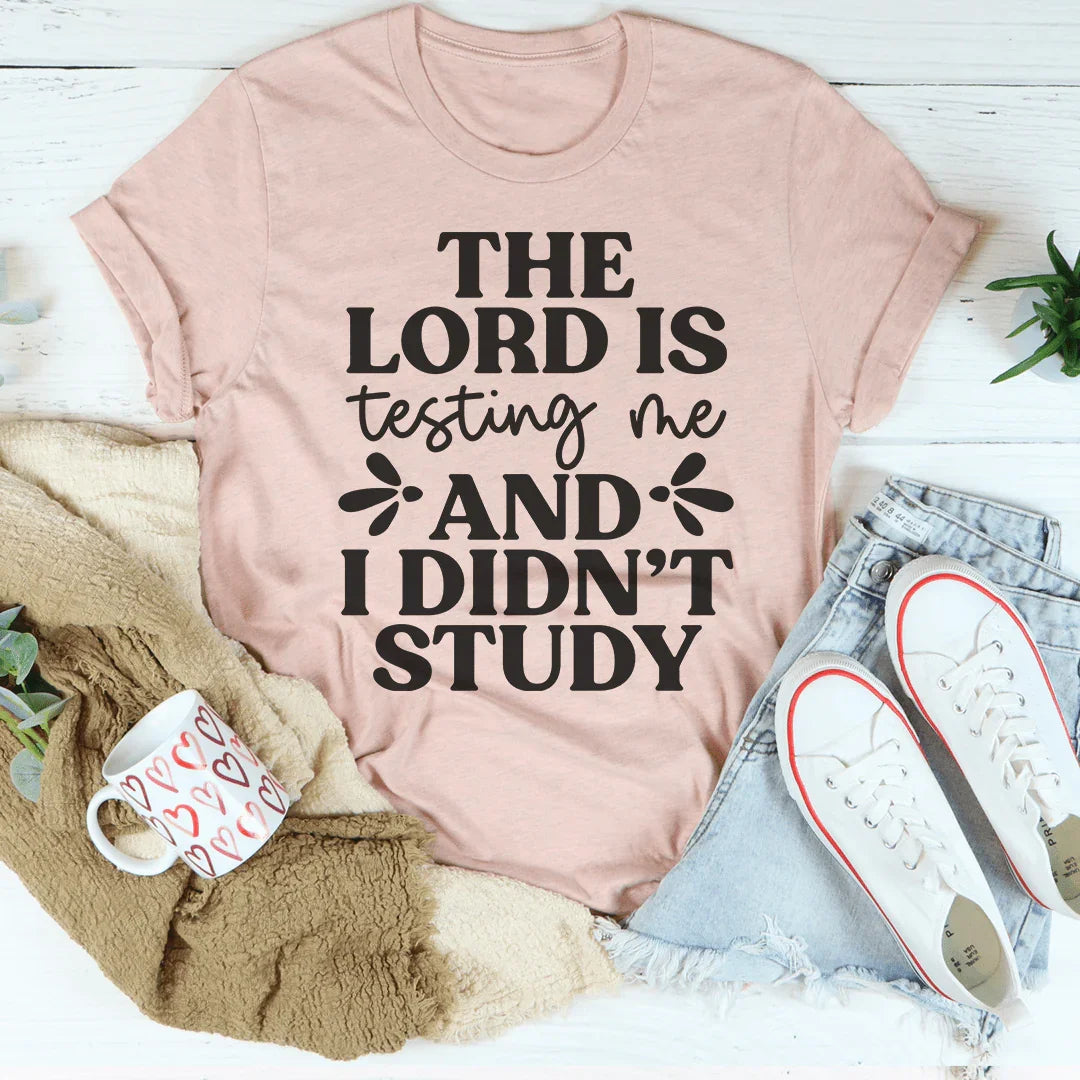 The Lord Is Testing Me And I Didn’t Study Tee Peachy Sunday T-Shirt