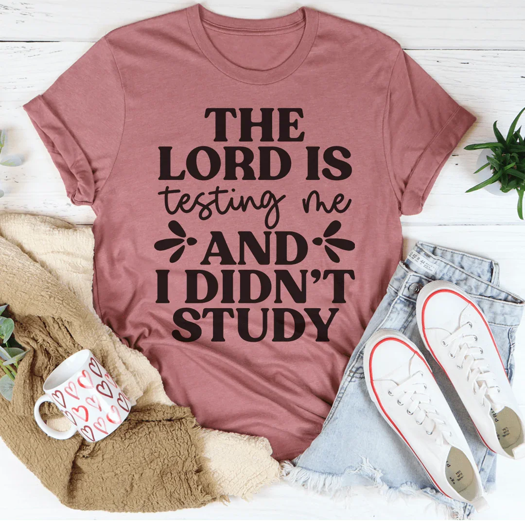 The Lord Is Testing Me And I Didn’t Study Tee Peachy Sunday T-Shirt