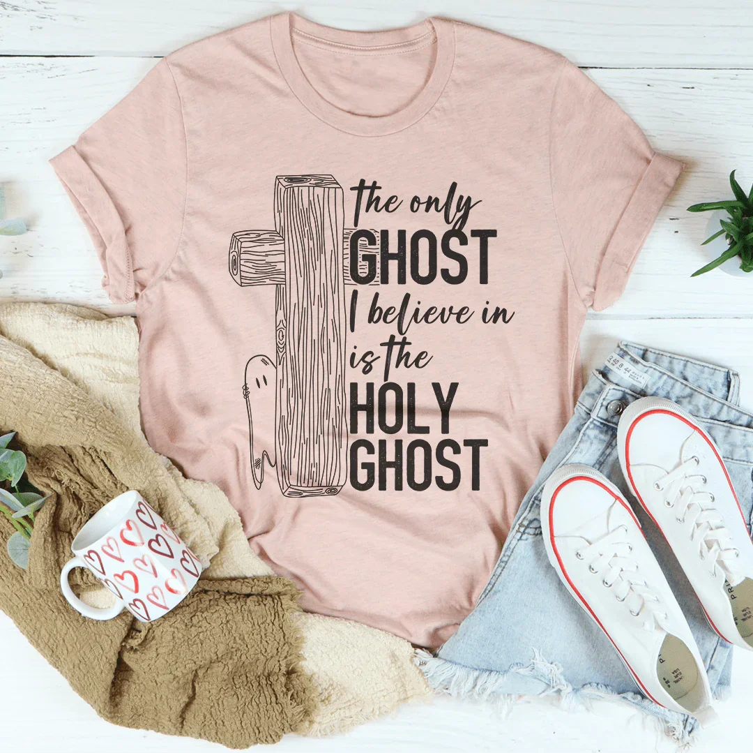 The Only Ghost I Believe In Is The Holy Ghost Tee Peachy Sunday T-Shirt