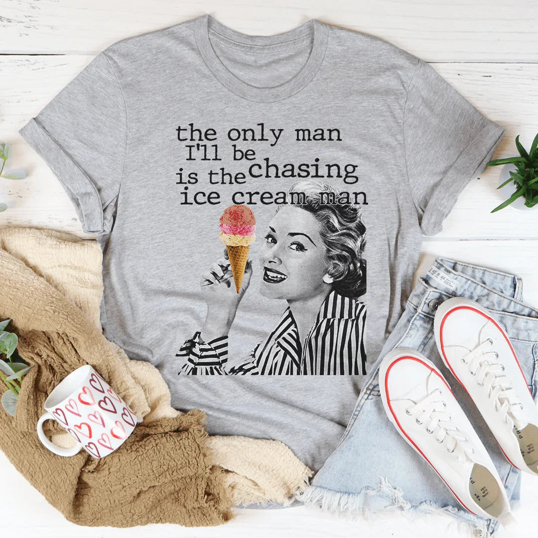 The Only Man I'll Be Chasing Is The Ice Cream Man Tee Peachy Sunday T-Shirt