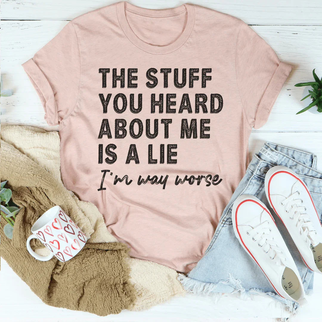 The Stuff You Heard About Me Is A Lie Tee Peachy Sunday T-Shirt