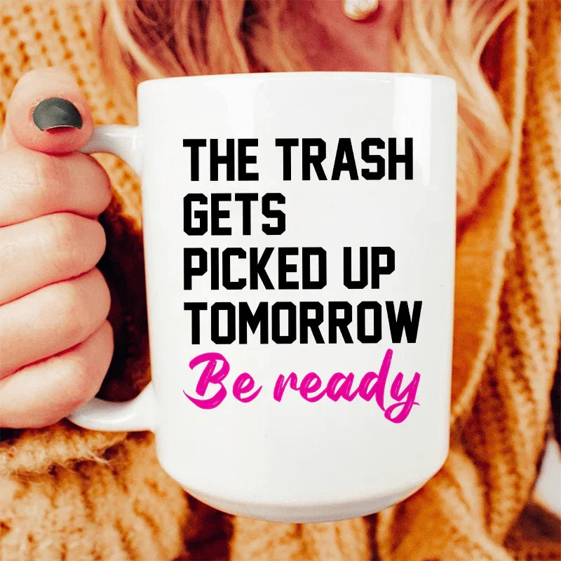The Trash Comes Tomorrow Ceramic Mug 15 oz White / One Size CustomCat Drinkware T-Shirt