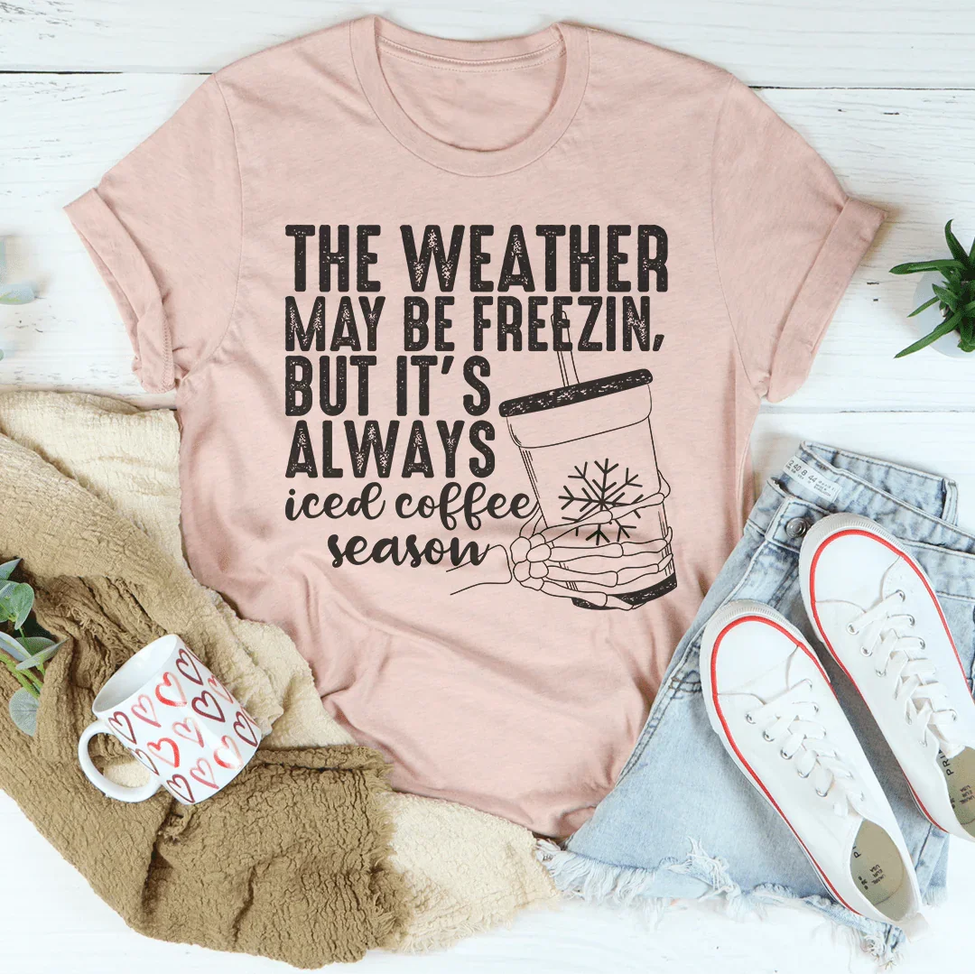 The Weather May be Freezin But It's Always Iced Coffee Season Tee Peachy Sunday T-Shirt