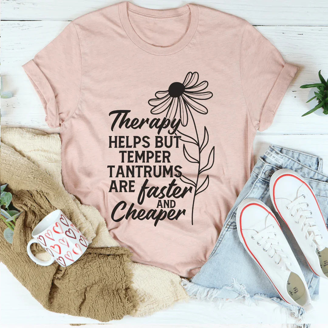 Therapy Helps But Temper Tantrums Are Faster And Cheaper Tee Peachy Sunday T-Shirt