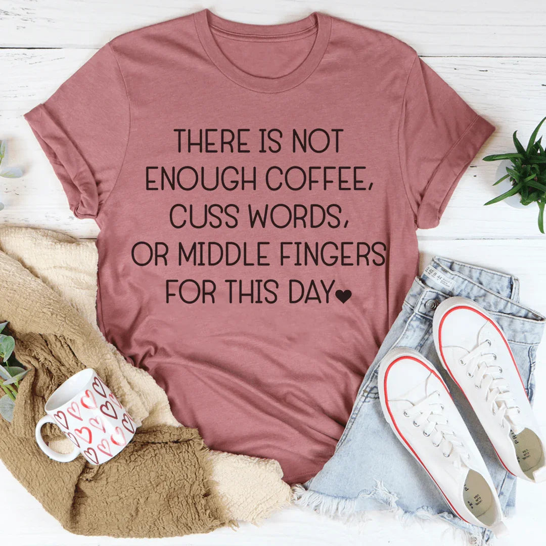 There Is Not Enough Coffee For This Day Tee Peachy Sunday T-Shirt