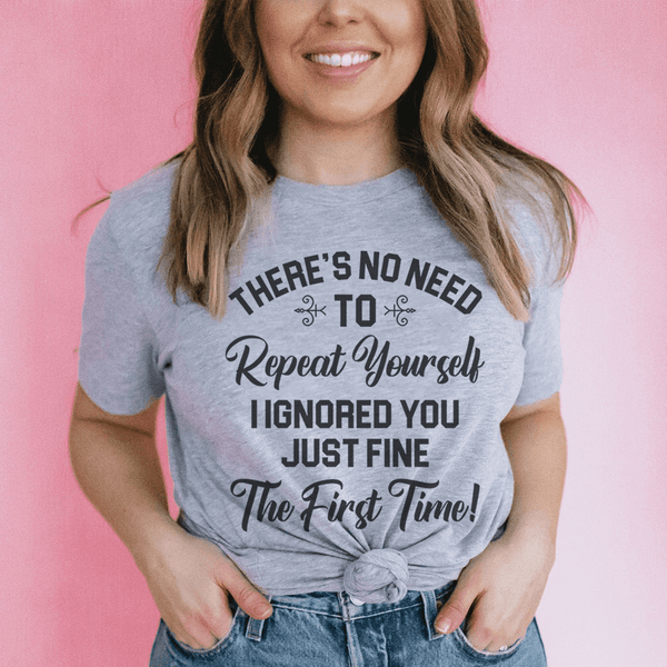 There's No Need To Repeat Yourself Tee Athletic Heather / S Peachy Sunday T-Shirt