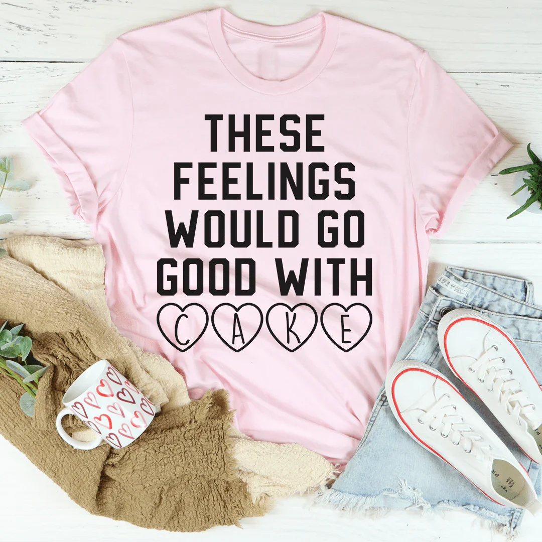 These Feelings Would Go Good With Cake Tee Peachy Sunday T-Shirt