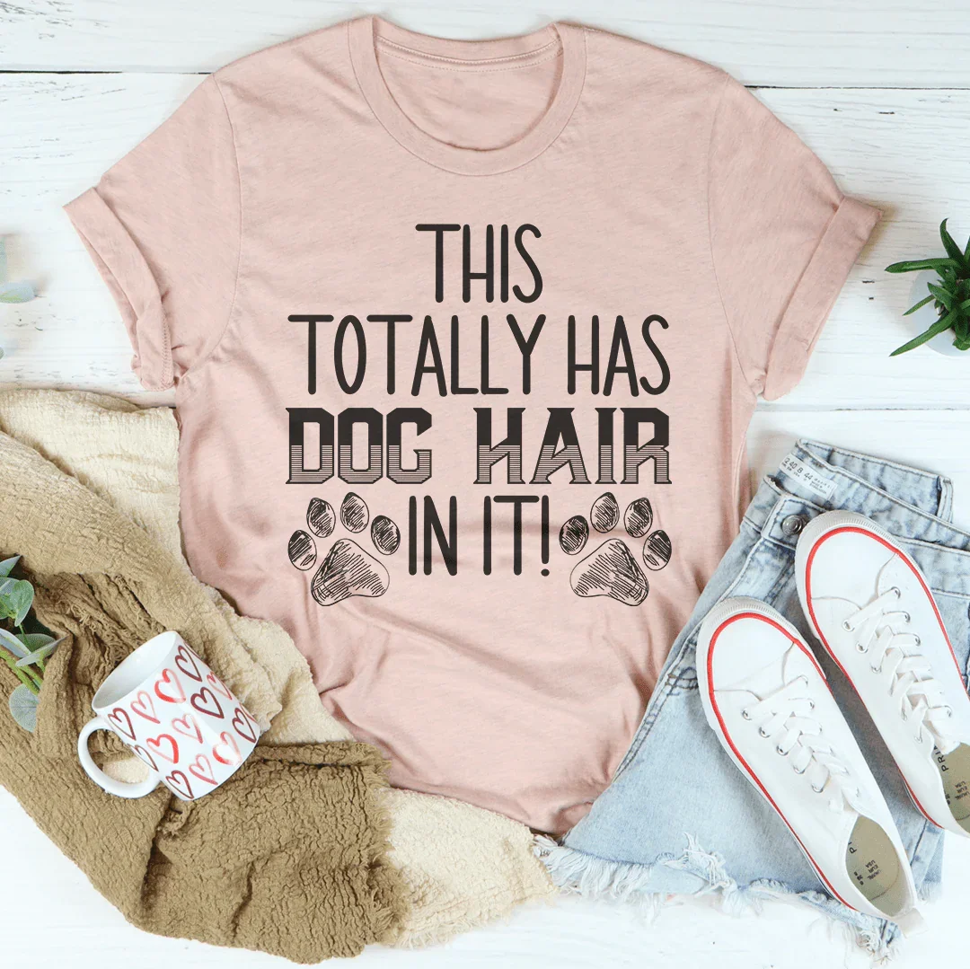 This Totally Has Dog Hair On It Tee Peachy Sunday T-Shirt