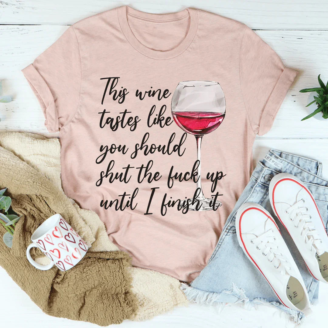 This Wine Taste Like You Should Shut Up Until I Finish It Tee Heather Prism Peach / S Peachy Sunday T-Shirt