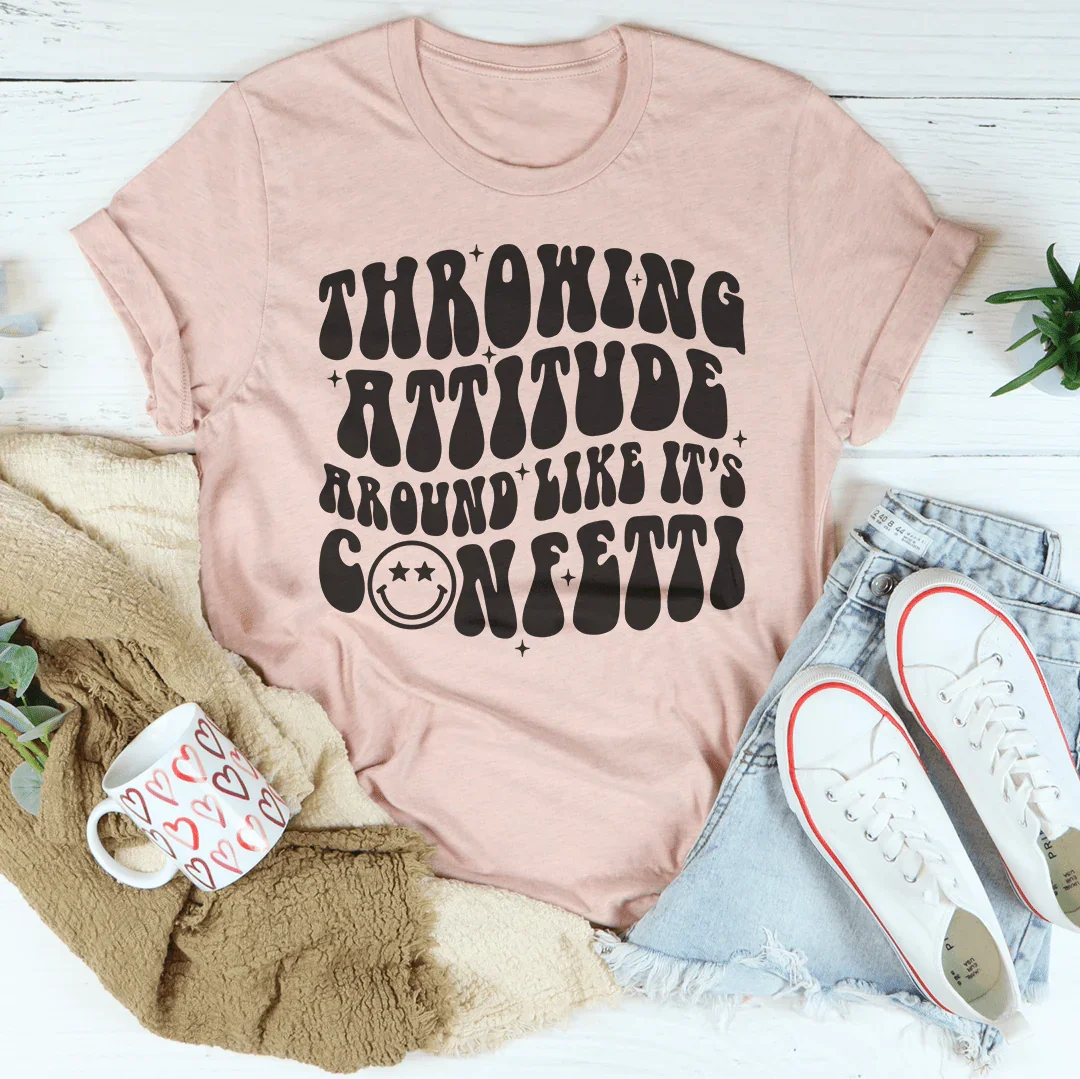 Throwing Attitude Around Like It's Confetti Tee Peachy Sunday T-Shirt