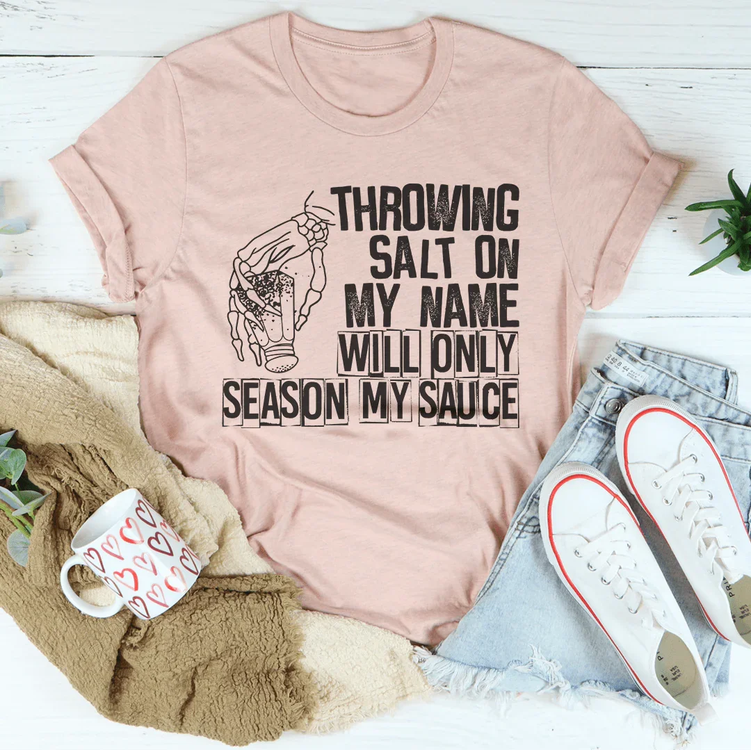 Throwing Salt On My Name Will Only Season My Sauce Tee Peachy Sunday T-Shirt