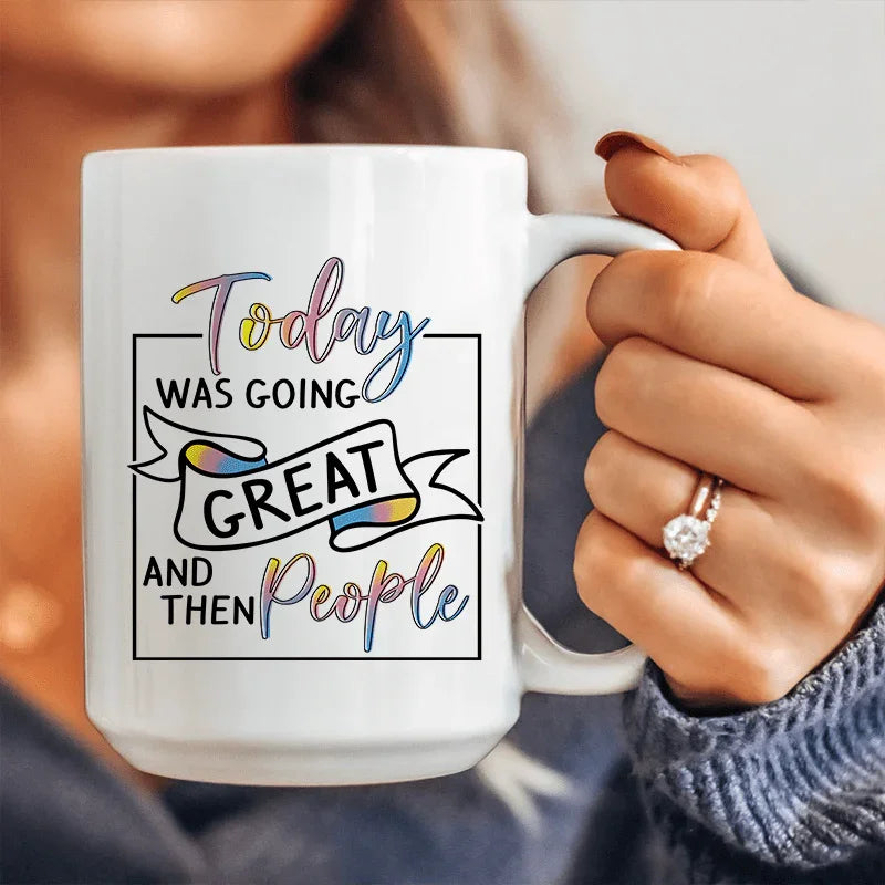 Today Was Going Great And Then People Ceramic Mug 15 oz White / One Size CustomCat Drinkware T-Shirt