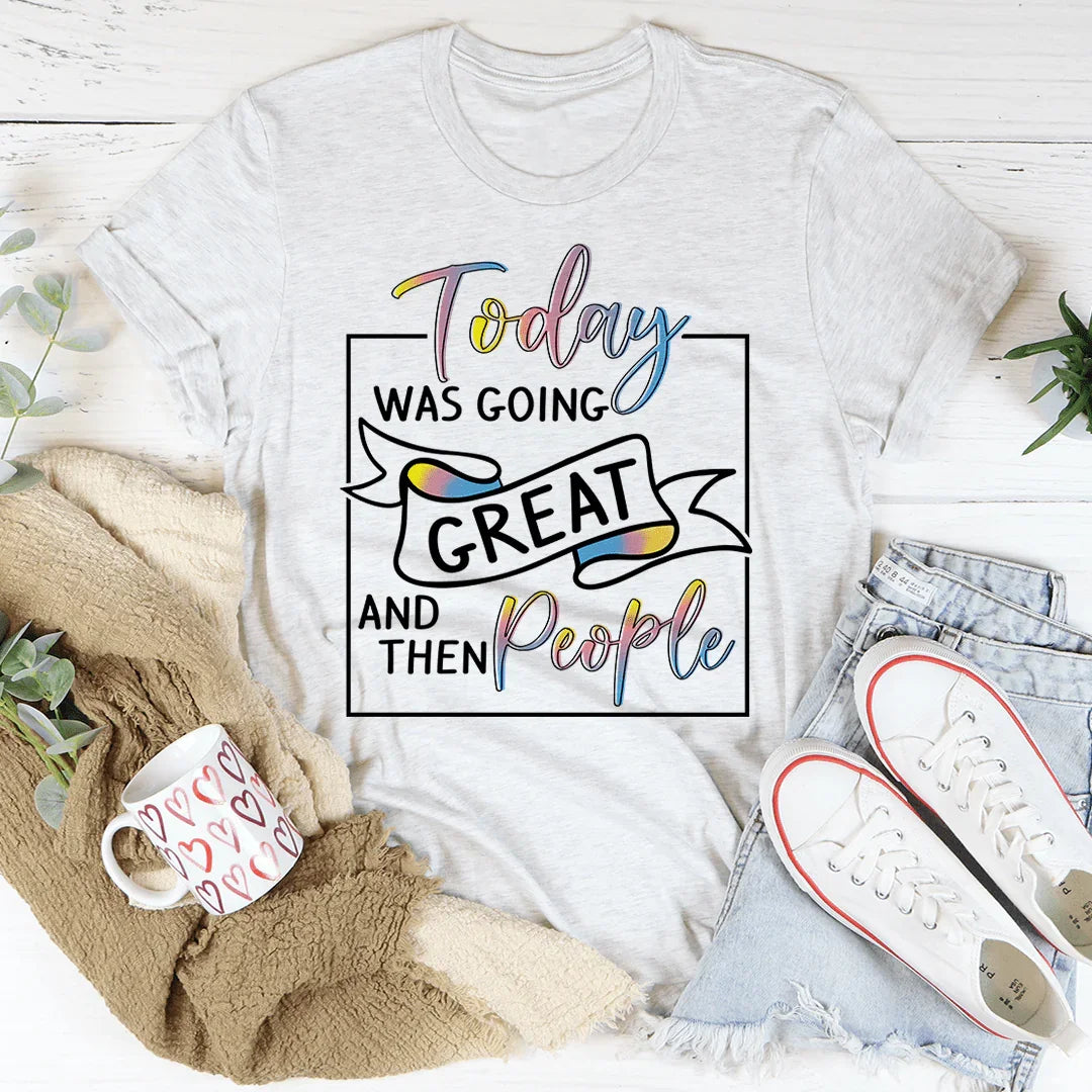 Today Was Going Great And Then People Tee Ash / S Peachy Sunday T-Shirt