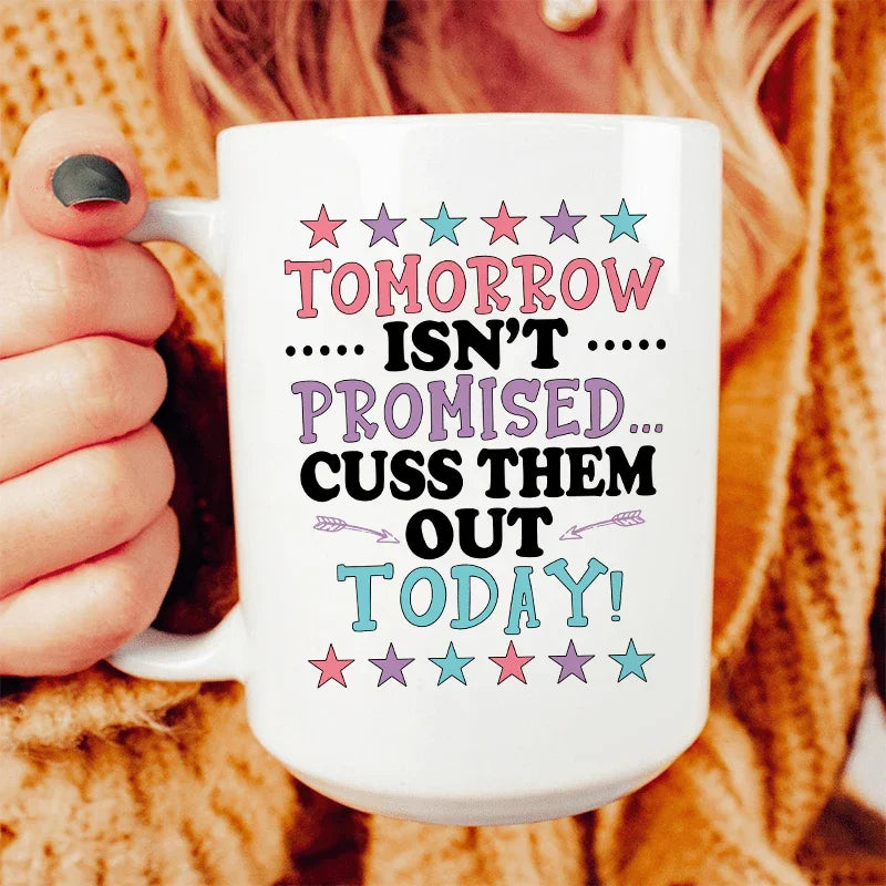 Tomorrow Isn't Promised Ceramic Mug 15 oz White / One Size CustomCat Drinkware T-Shirt