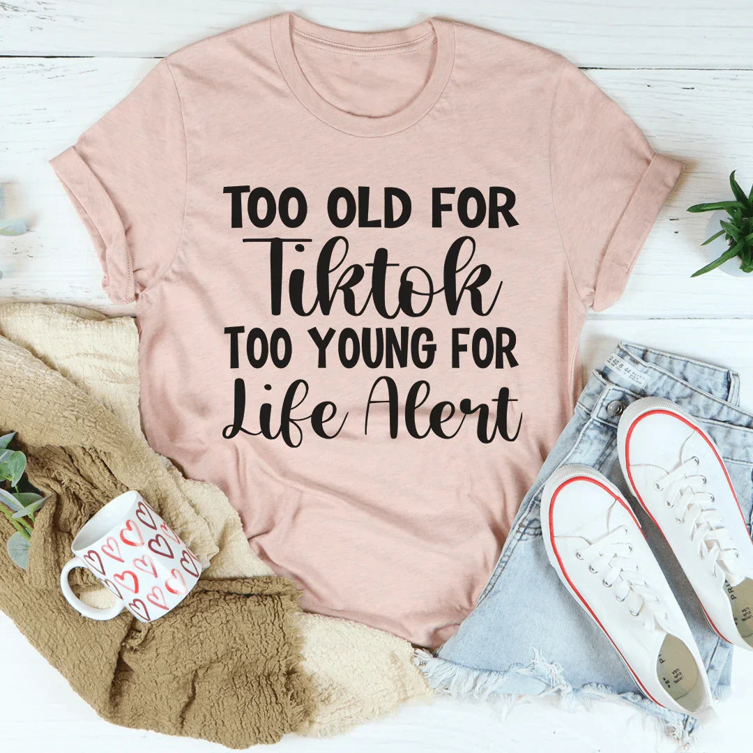 Too Old For Tiktok Too Young For Life Alert Tee Heather Prism Peach / S Peachy Sunday T-Shirt
