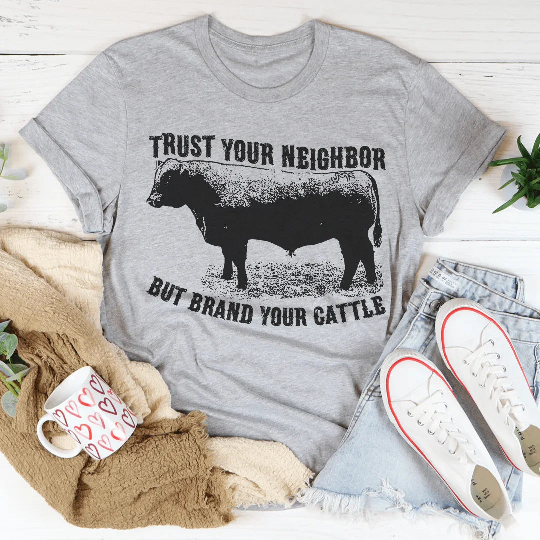 Trust Your Neighbor But Brand Your Cattle Tee Peachy Sunday T-Shirt