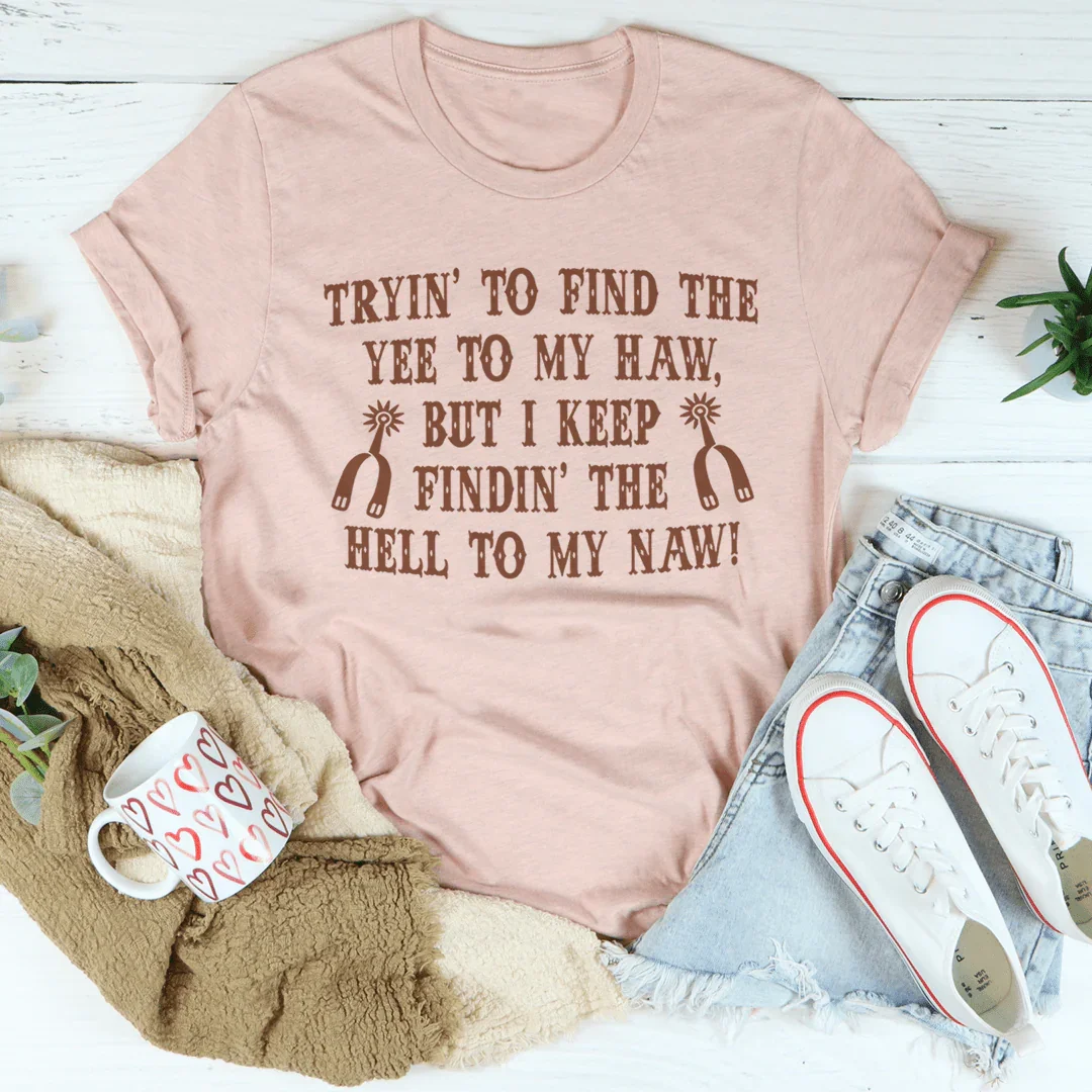 Tryin To Find The Yee To My Haw Tee Peachy Sunday T-Shirt