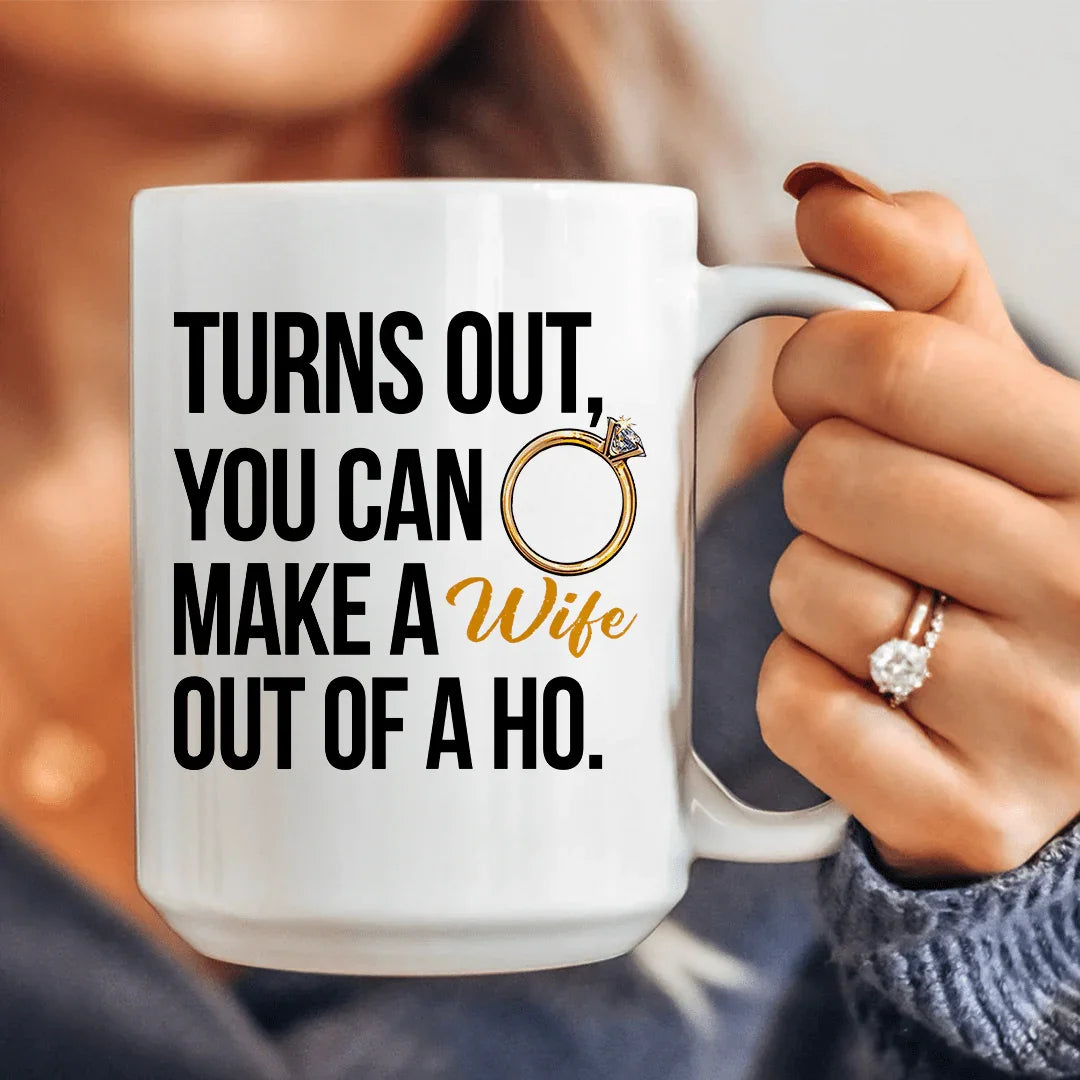 Turns Out You Can Make A Wife Out Of A Ho Ceramic Mug 15 oz White / 15oz CustomCat Drinkware T-Shirt