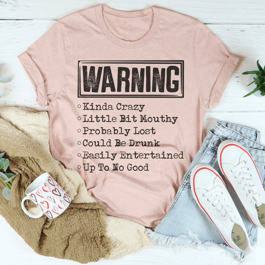 Warning Kinda Crazy Little Bit Mouthy Probably Lost Could Be Drunk Tee Peachy Sunday T-Shirt