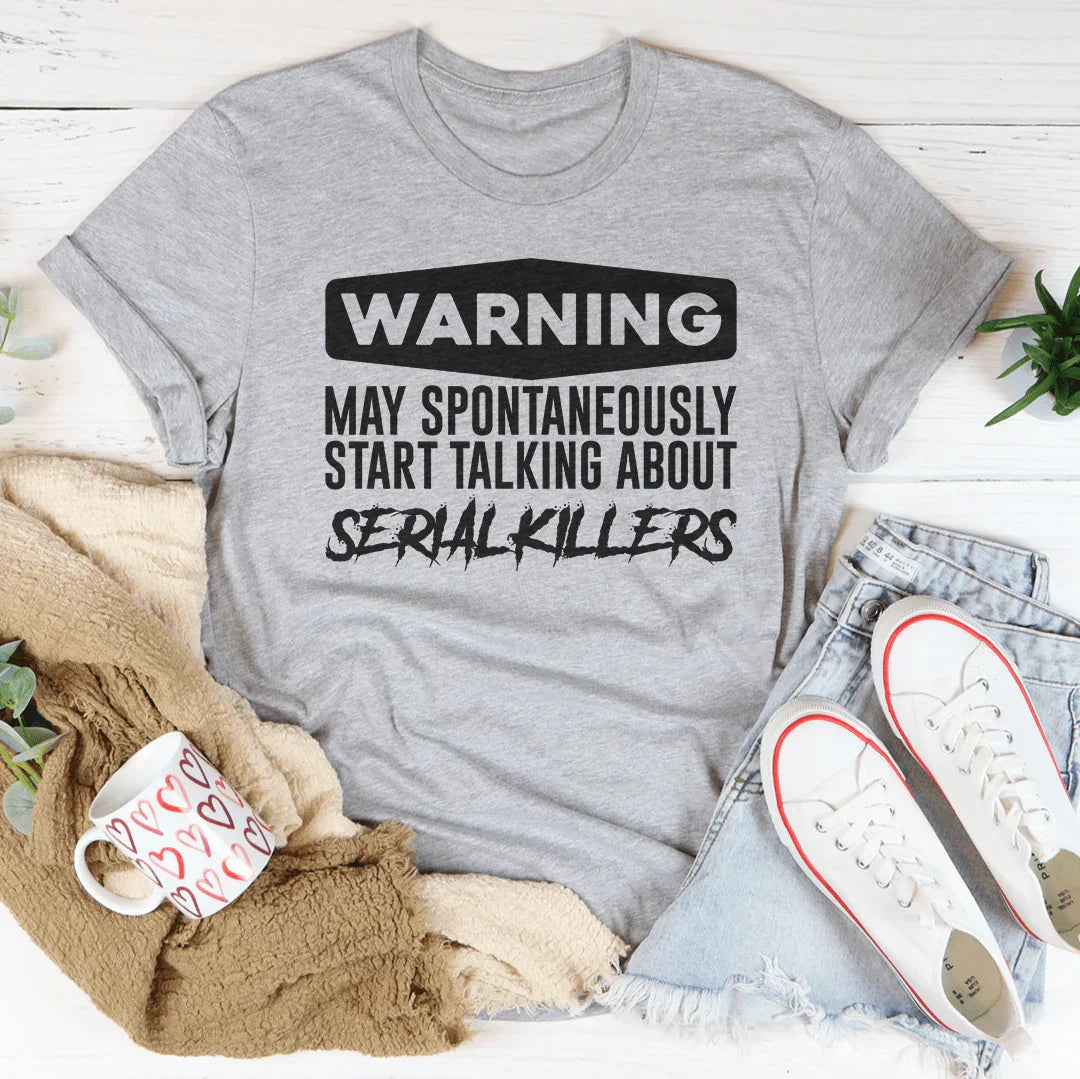 Warning May Spontaneously Start Talking About Serial Killers Tee Peachy Sunday T-Shirt