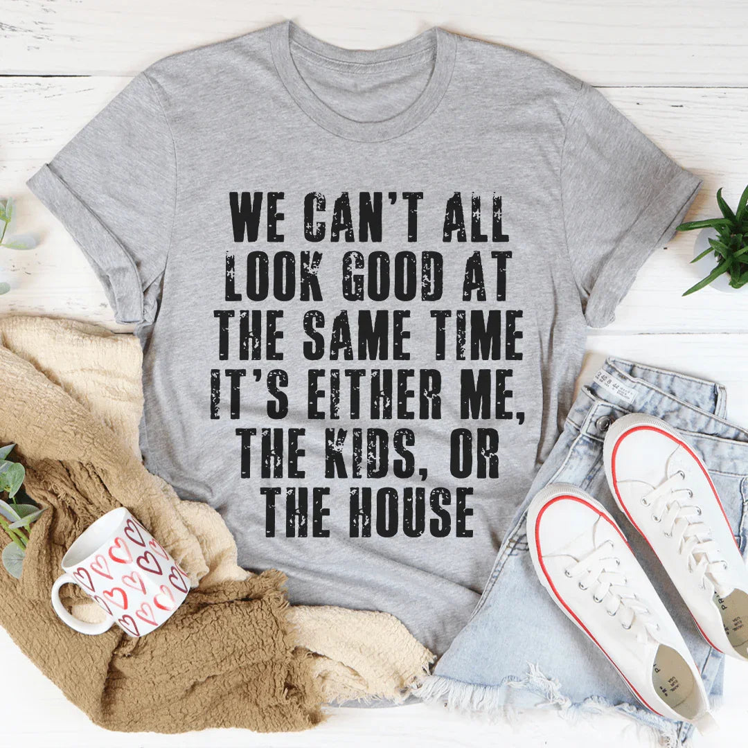 We Can't All Look Good At The Same Time Tee Peachy Sunday T-Shirt