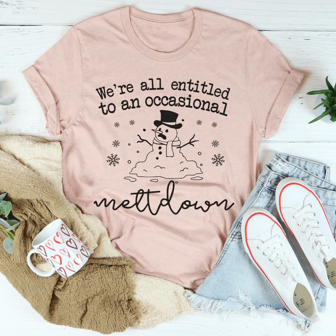 We're All Entitled To An Occasional Meltdown Tee Heather Prism Peach / S Peachy Sunday T-Shirt