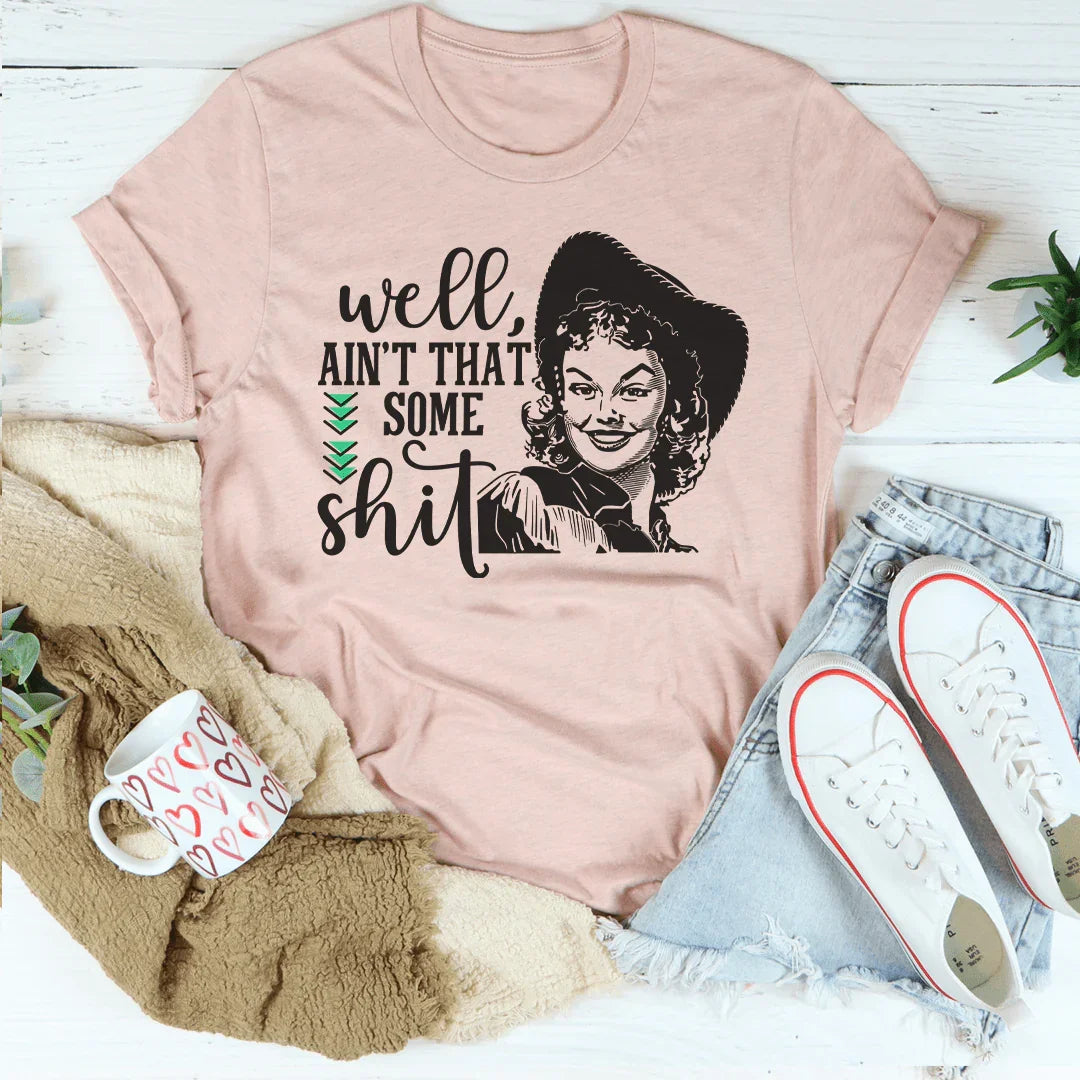 Well Ain't That Some Shit Tee Peachy Sunday T-Shirt