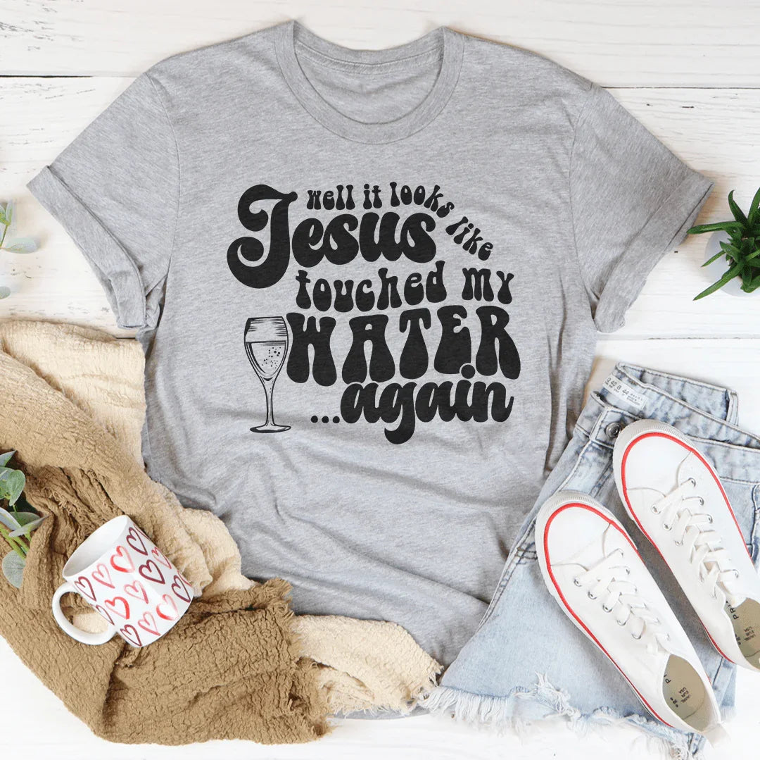 Well It Looks Like Jesus Touched My Water Again Tee Athletic Heather / S Peachy Sunday T-Shirt