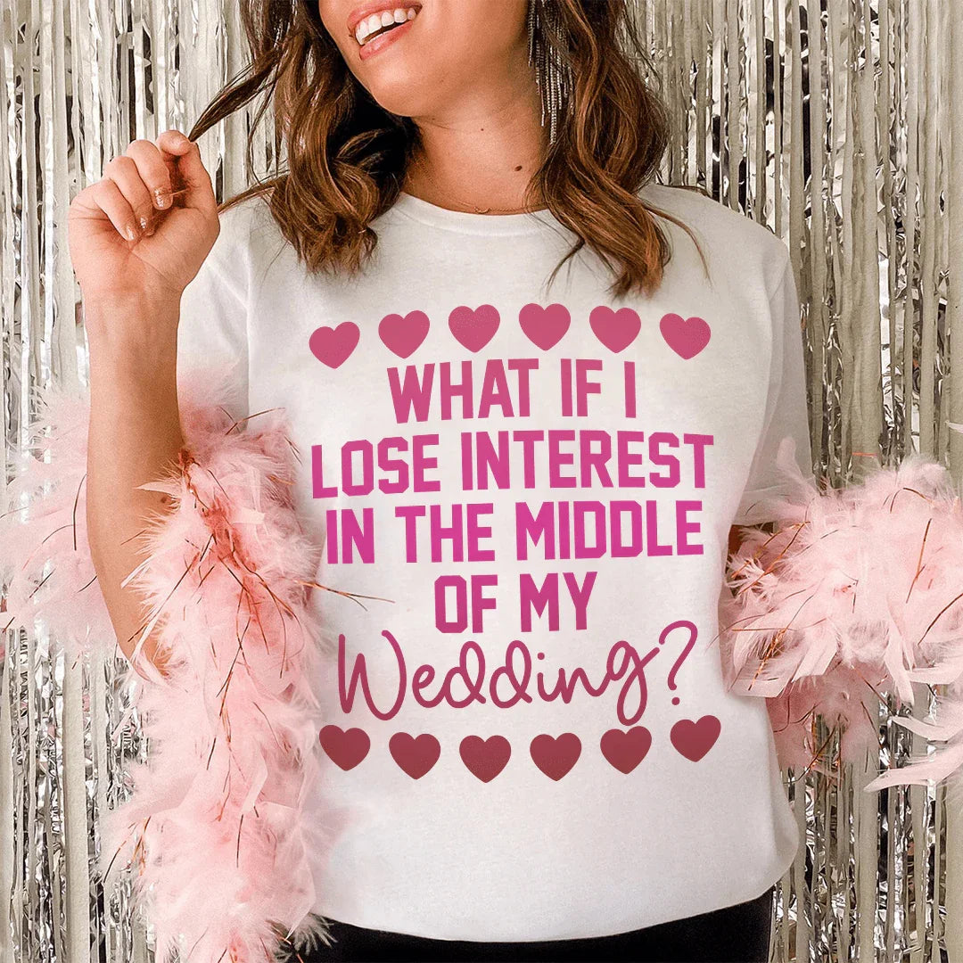 What If I Lose Interest In The Middle Of My Wedding Tee Peachy Sunday T-Shirt