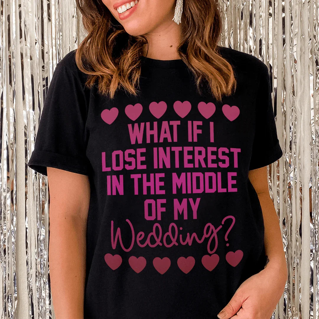What If I Lose Interest In The Middle Of My Wedding Tee Peachy Sunday T-Shirt