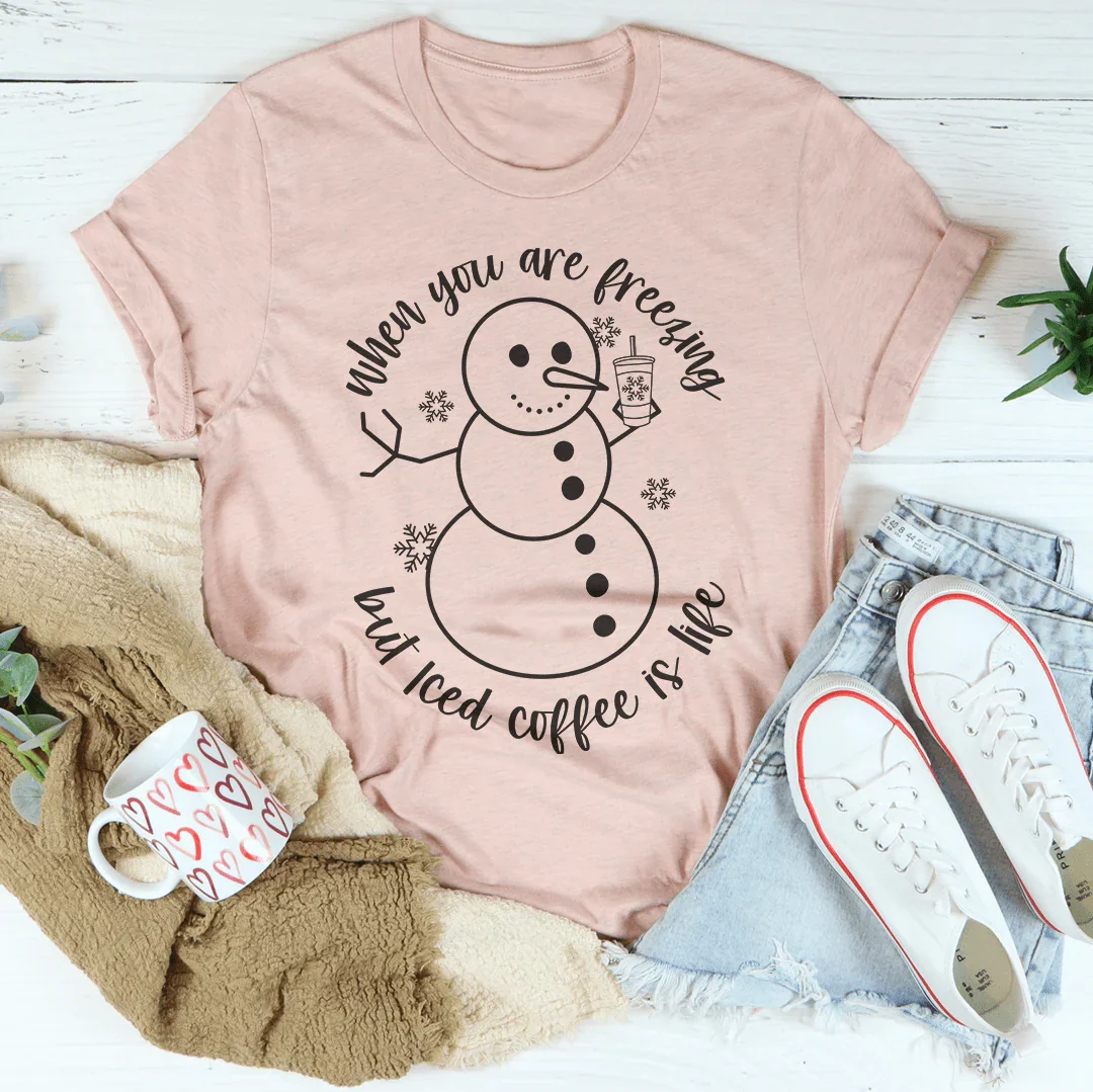When You Are Freezing But Iced Coffee Is Life Tee Peachy Sunday T-Shirt