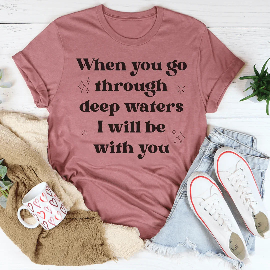 When You Go Through Deep Waters I Will Be With You Tee Peachy Sunday T-Shirt