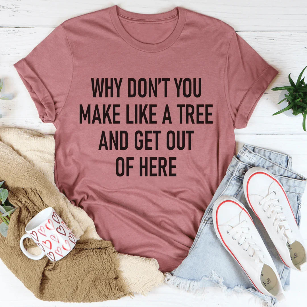 Why Don't You Make Like A Tree And Get Out Of Here Tee Mauve / S Peachy Sunday T-Shirt