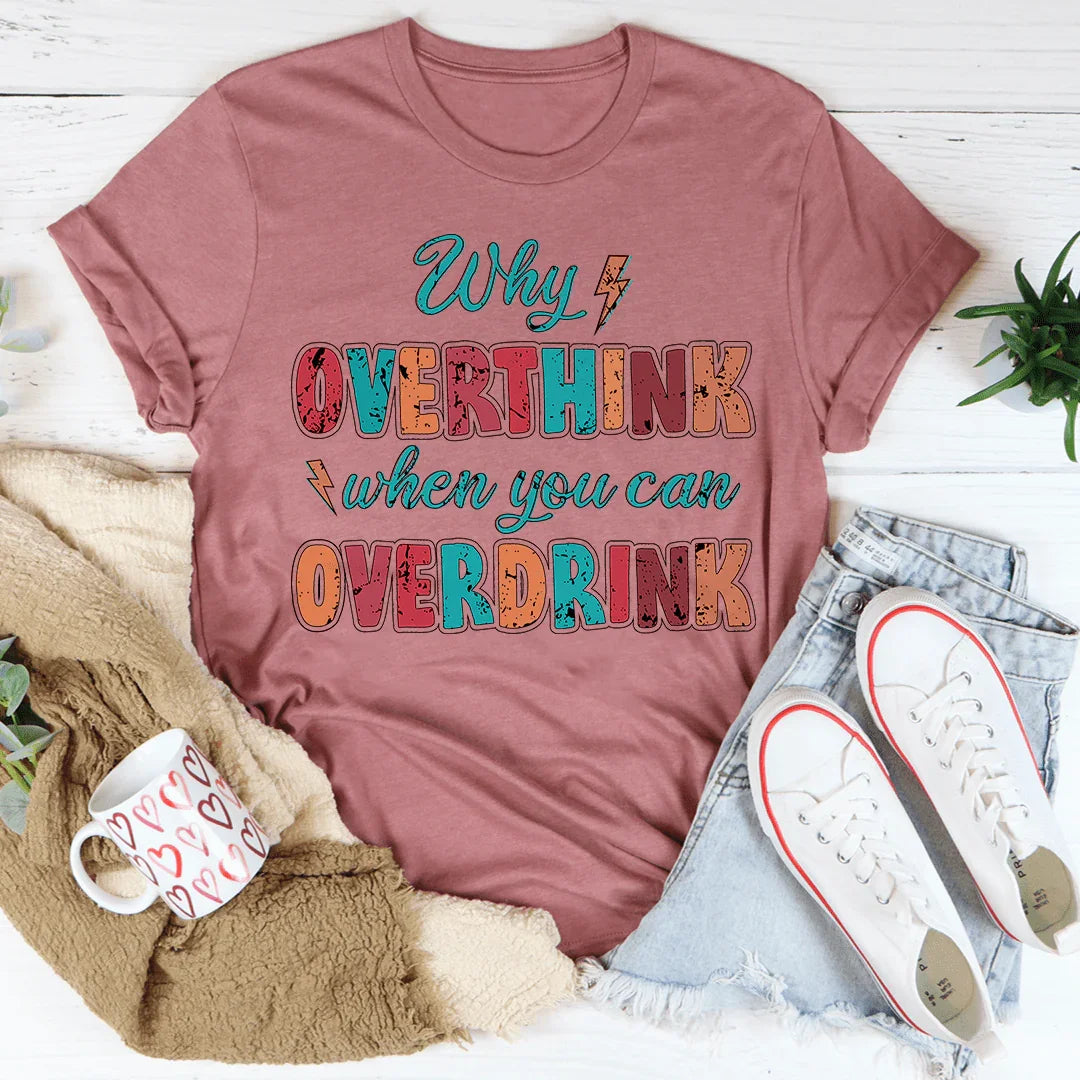 Why Overthink When You Can Overdrink Tee Mauve / S Peachy Sunday T-Shirt