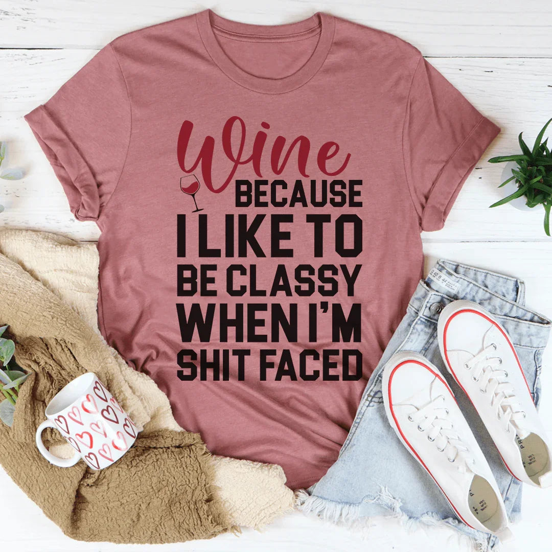 Wine Because I Like To Be Classy Tee Mauve / S Peachy Sunday T-Shirt