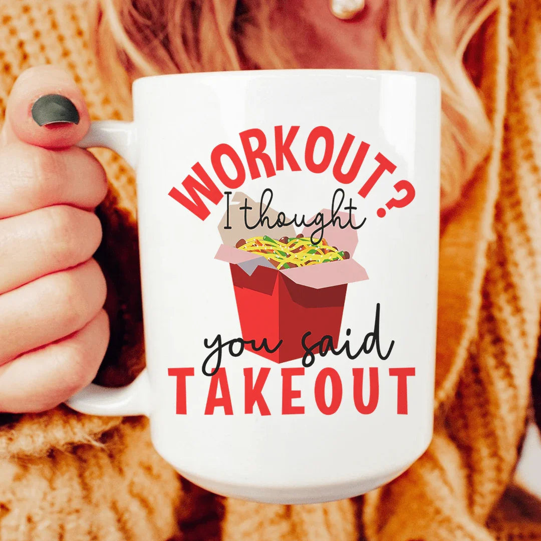 Workout I Thought You Said Takeout Ceramic Mug 15 oz White / One Size CustomCat Drinkware T-Shirt