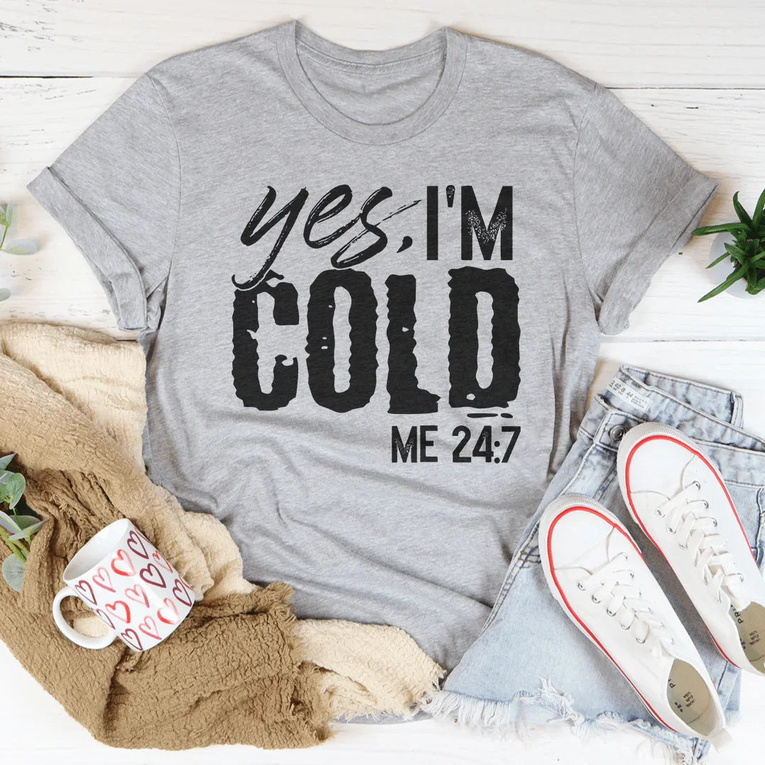 Yes I'm Cold 24:7 Tee Peachy Sunday T-Shirt