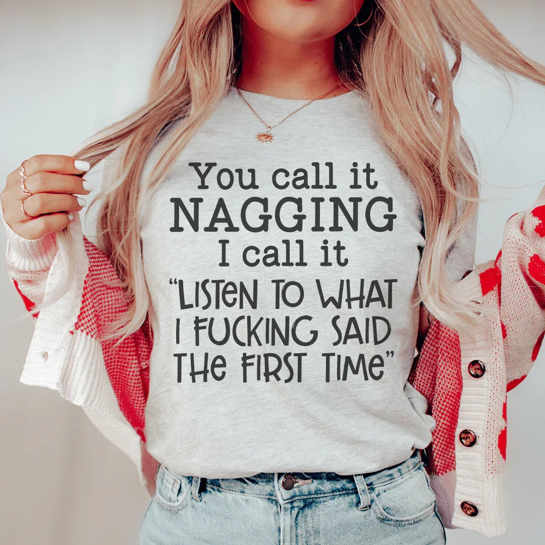 You Call It Nagging I Call It Listen To What I Said The First Time Tee Peachy Sunday T-Shirt