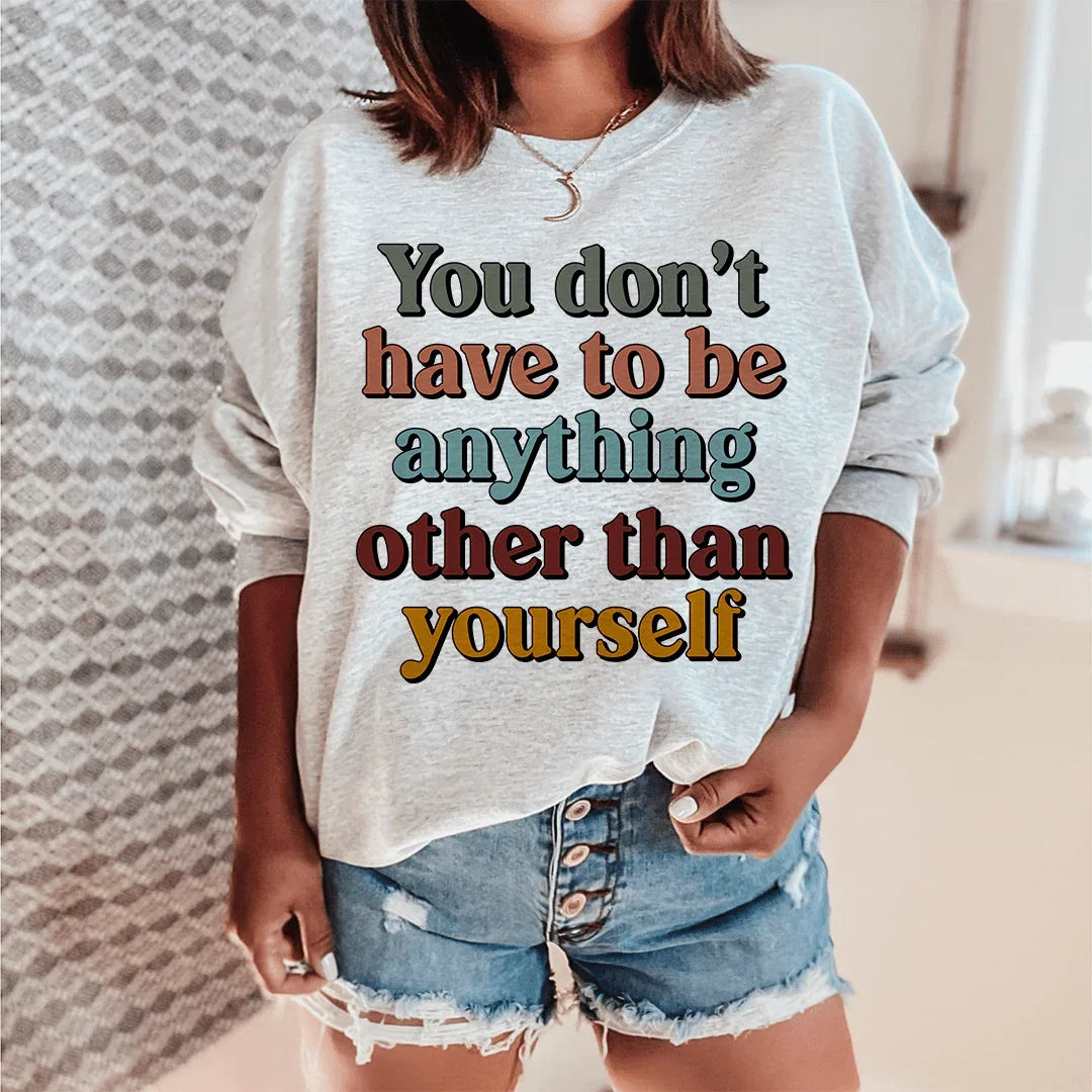 You Don't Have To Be Anything Other Than Yourself Sweatshirt Sport Grey / S Peachy Sunday T-Shirt