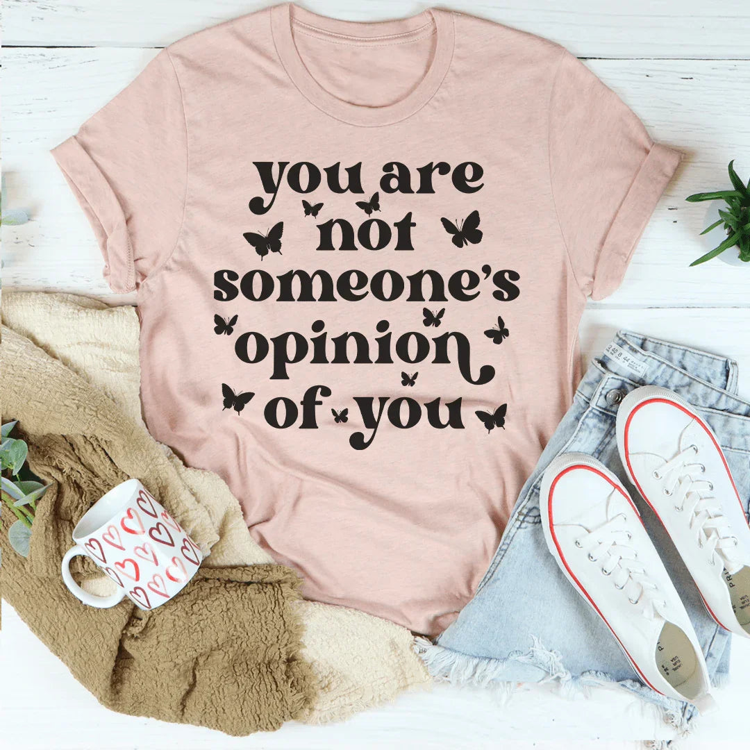 You're Not Someone's Opinion Of You Tee Peachy Sunday T-Shirt