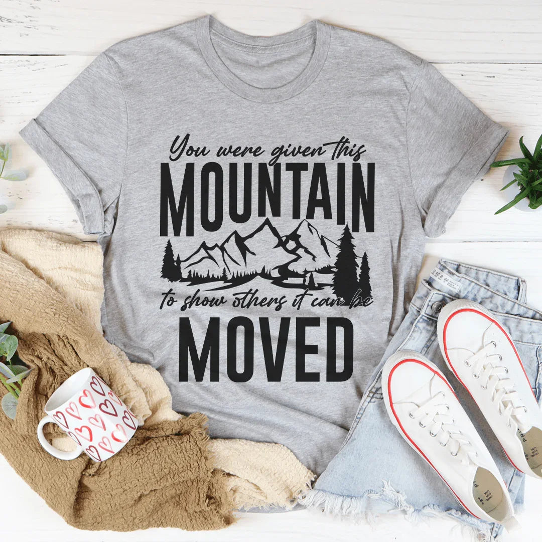 You Were Given This Mountain To Show Others It Can Be Moved Tee Peachy Sunday T-Shirt