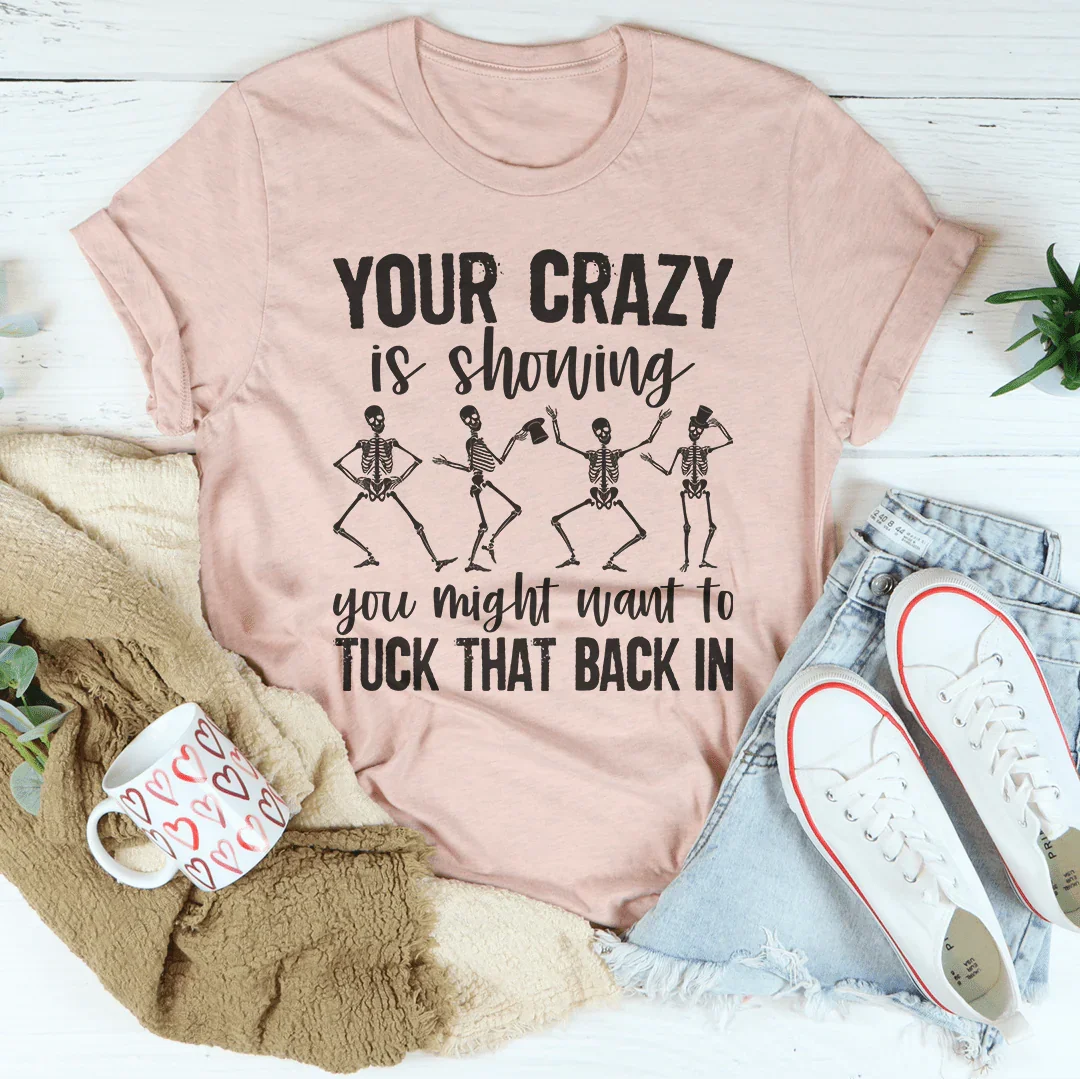 Your Crazy Is Showing You Might Want To Tuck That Back In Tee Peachy Sunday T-Shirt