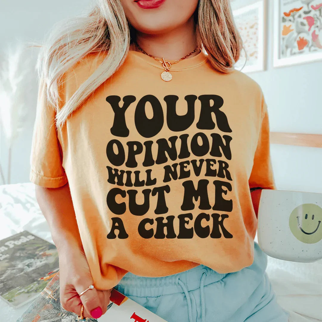 Your Opinion Will Never Cut Me A Check Tee Mustard / S Peachy Sunday T-Shirt